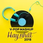 V-Pop Mashup Hay Nhất 2018