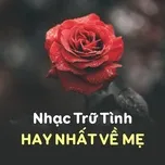 Nhạc Trữ Tình Hay Nhất Về Mẹ