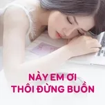 Này Em Ơi, Thôi Đừng Buồn