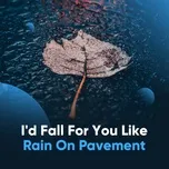 I'd Fall For You Like Rain On Pavement