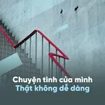 Chuyện Tình Của Mình Thật Không Dễ Dàng