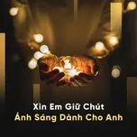 Xin Em Giữ Chút Ánh Sáng Dành Cho Anh