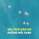 Bầu Trời Năm Đó Không Mãi Xanh
