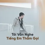 Tôi Vẫn Nghe Tiếng Em Thầm Gọi