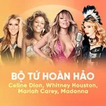 Bộ Tứ Hoàn Hảo: Whitney Houston, Celine Dion, Mariah Carey, Madonna