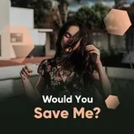 Would You Save Me?