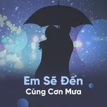 Em Sẽ Đến Cùng Cơn Mưa