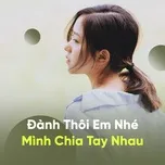 Đành Thôi Em Nhé Mình Chia Tay Nhau