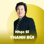 Những Sáng Tác Hay Nhất Của Thanh Bùi