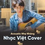 Acoustic Nhẹ Nhàng Nên Nghe - Nhạc Việt Cover
