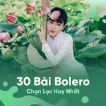 30 Bài Bolero Chọn Lọc Hay Nhất