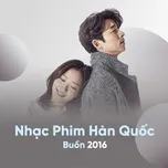 Nhạc Phim Hàn Quốc Buồn Và Cảm Động 2016