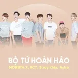 Bộ Tứ Hoàn Hảo: MONSTA X, NCT, Stray Kids, Astro