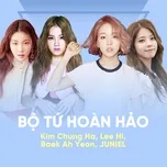Bộ Tứ Hoàn Hảo: Kim Chung Ha, Lee Hi, Baek Ah Yeon, JUNIEL