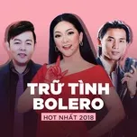 Top TRỮ TÌNH BOLERO Hot Nhất 2018