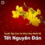 Tuyển Tập Các Ca Khúc Hay Nhất Về Tết Nguyên Đán 