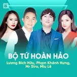 Bộ Tứ Hoàn Hảo: Lương Bích Hữu, Phạm Khánh Hưng, Mr Siro, Miu Lê