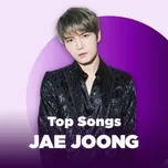 Top Songs: Jae Joong (JYJ)