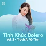 Tình Khúc Bolero (Vol. 2 - Trách Ai Vô Tình)
