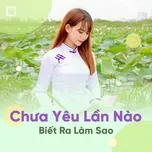 Chưa Yêu Lần Nào Biết Ra Làm Sao