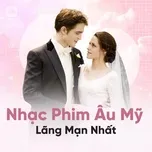 Những Bản Nhạc Phim Âu Mỹ Lãng Mạn Nhất
