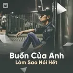 Buồn Của Anh Làm Sao Nói Hết
