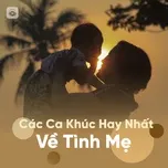 Tuyển Tập Các Ca Khúc Hay Nhất Về Tình Mẹ