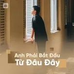 Em À! Anh Phải Bắt Đầu Từ Đâu Đây