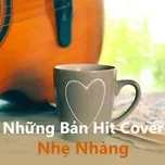 Những Bản Hit Cover Nhẹ Nhàng