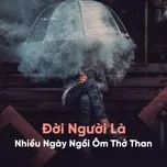 Đời Người Là Nhiều Ngày Ngồi Ôm Thở Than