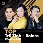 Top TRỮ TÌNH BOLERO Nửa Năm 2019