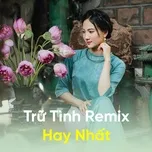 Trữ Tình Remix Hay Nhất