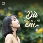 Dù Chẳng Phải Em