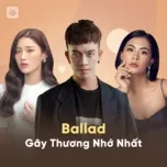 Ballad Gây Thương Nhớ Nhất