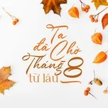 Ta Đã Chờ Tháng 8 Từ Lâu