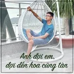 Anh Đợi Em, Đợi Đến Hoa Cũng Tàn