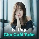 K-Pop Cho Cuối Tuần