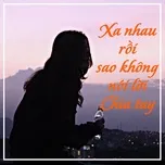 Xa Nhau Rồi Sao Không Nói Lời Chia Tay