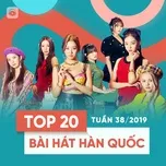 Top 20 Bài Hát Hàn Quốc Tuần 38/2019