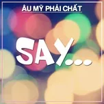 Say... - Âu Mỹ Phải Chất