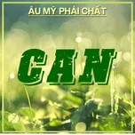 Can - Âu Mỹ Phải Chất