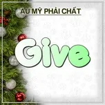 Give - Âu Mỹ Phải Chất