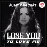 Lose You To Love Me - Âu Mỹ Phải Chất