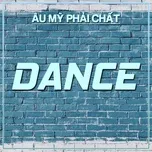 Dance - Âu Mỹ Phải Chất