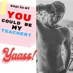 You Could Be My Teacher?