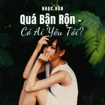 Quá Bận Rộn - Có Ai Yêu Tôi?