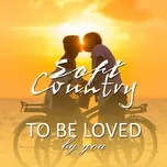 Soft Country - To Be Loved By You