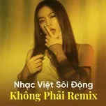 Nhạc Việt Sôi Động Không Phải Remix