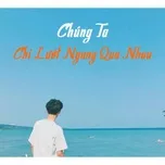 Chúng Ta Chỉ Lướt Ngang Qua Nhau