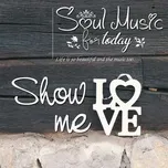 Soul Music For Today - Show Me Love